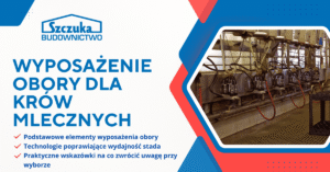 wyposażenie obory dla krów mlecznych – podstawowe elementy, technologie poprawiające wydajność, wskazówki przy wyborze